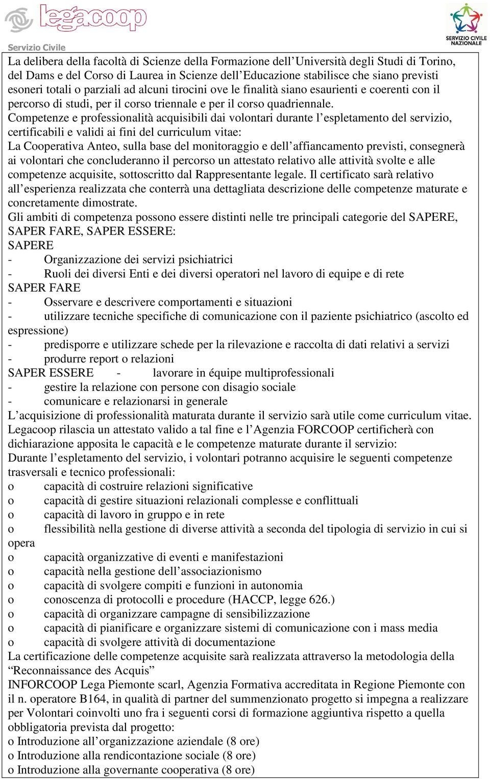 Competenze e professionalità acquisibili dai volontari durante l espletamento del servizio, certificabili e validi ai fini del curriculum vitae: La Cooperativa Anteo, sulla base del monitoraggio e