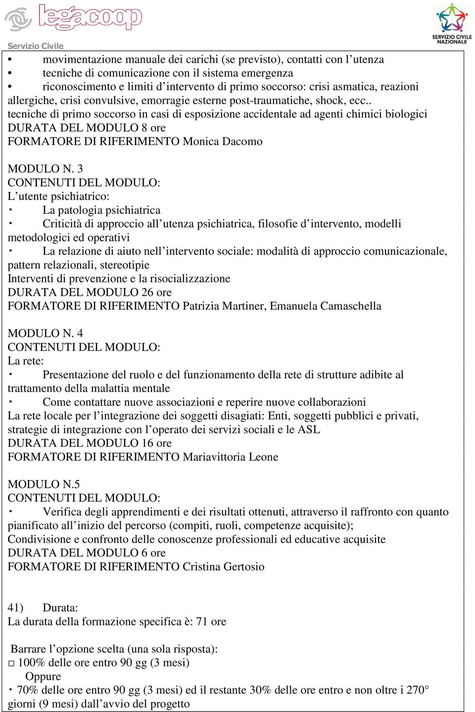 . tecniche di primo soccorso in casi di esposizione accidentale ad agenti chimici biologici DURATA DEL MODULO 8 ore FORMATORE DI RIFERIMENTO Monica Dacomo MODULO N.