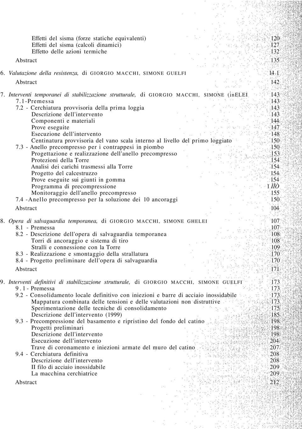 2 - Cerchiatura provvisoria della prima loggia 143 Descrizione dell'intervento 143 Componenti e materiali 144 Prove eseguite 147 Esecuzione dell'intervento 148 Centinatura provvisoria del vano scala