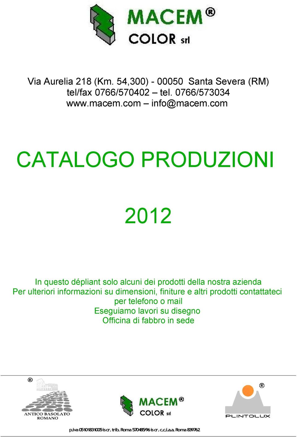 com CATALOGO PRODUZIONI 2012 In questo dépliant solo alcuni dei prodotti della nostra azienda Per ulteriori