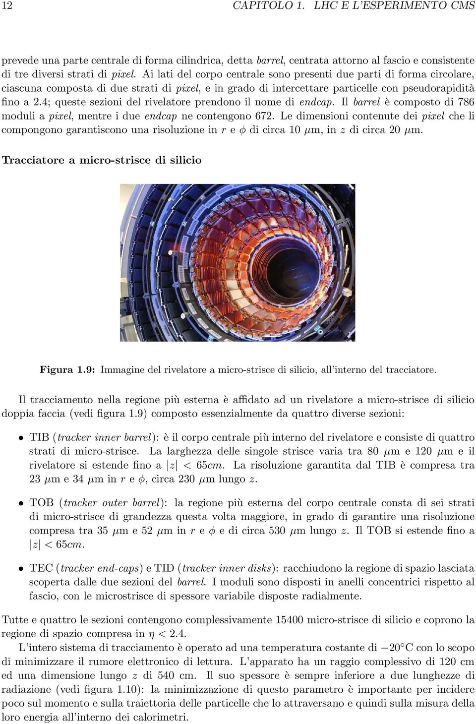 4; queste sezioni del rivelatore prendono il nome di endcap. Il barrel è composto di 786 moduli a pixel, mentre i due endcap ne contengono 67.