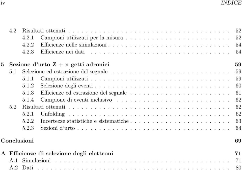 ............................... 59 5.1. Selezione degli eventi............................... 6 5.1.3 Efficienze ed estrazione del segnale....................... 61 5.1.4 Campione di eventi inclusivo.