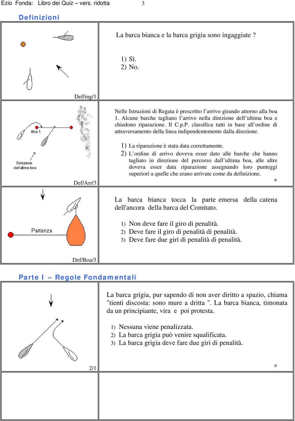 classifica tutti in base all ordine di attraversamento della linea indipendentemente dalla direzione. Def/Arr/3 1) La riparazione è stata data correttamente.