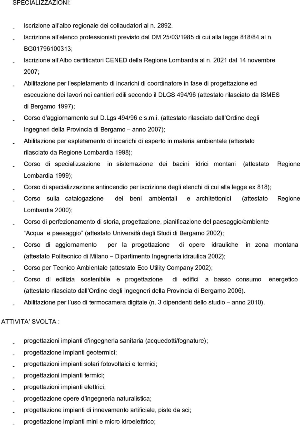 2021 dal 14 novembre 2007; - Abilitazione per l'espletamento di incarichi di coordinatore in fase di progettazione ed esecuzione dei lavori nei cantieri edili secondo il DLGS 494/96 (attestato