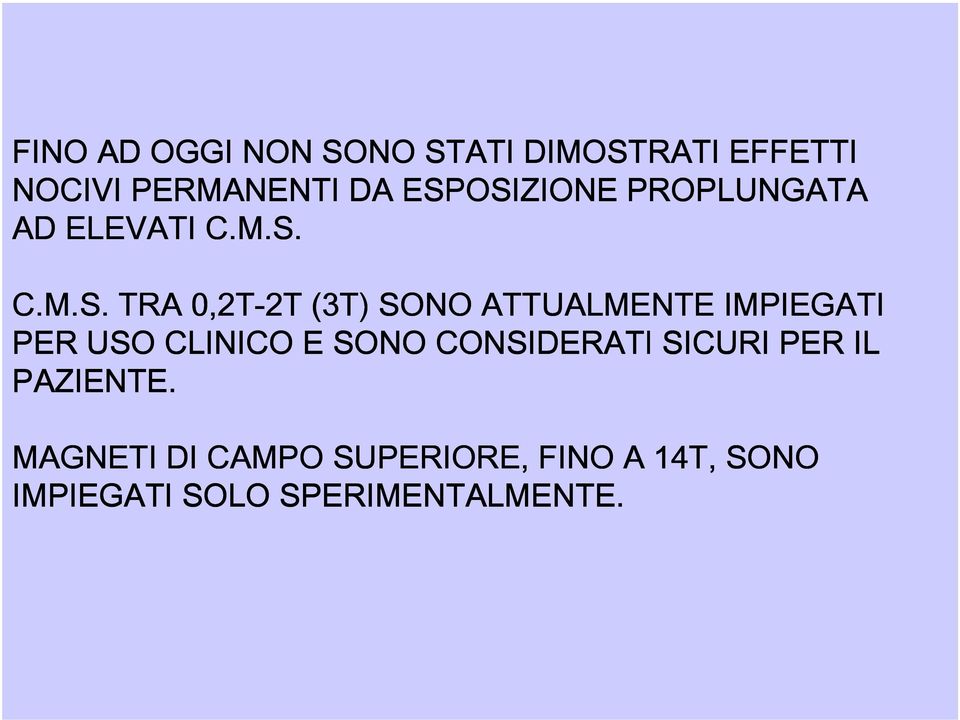 ATTUALMENTE IMPIEGATI PER USO CLINICO E SONO CONSIDERATI SICURI PER IL