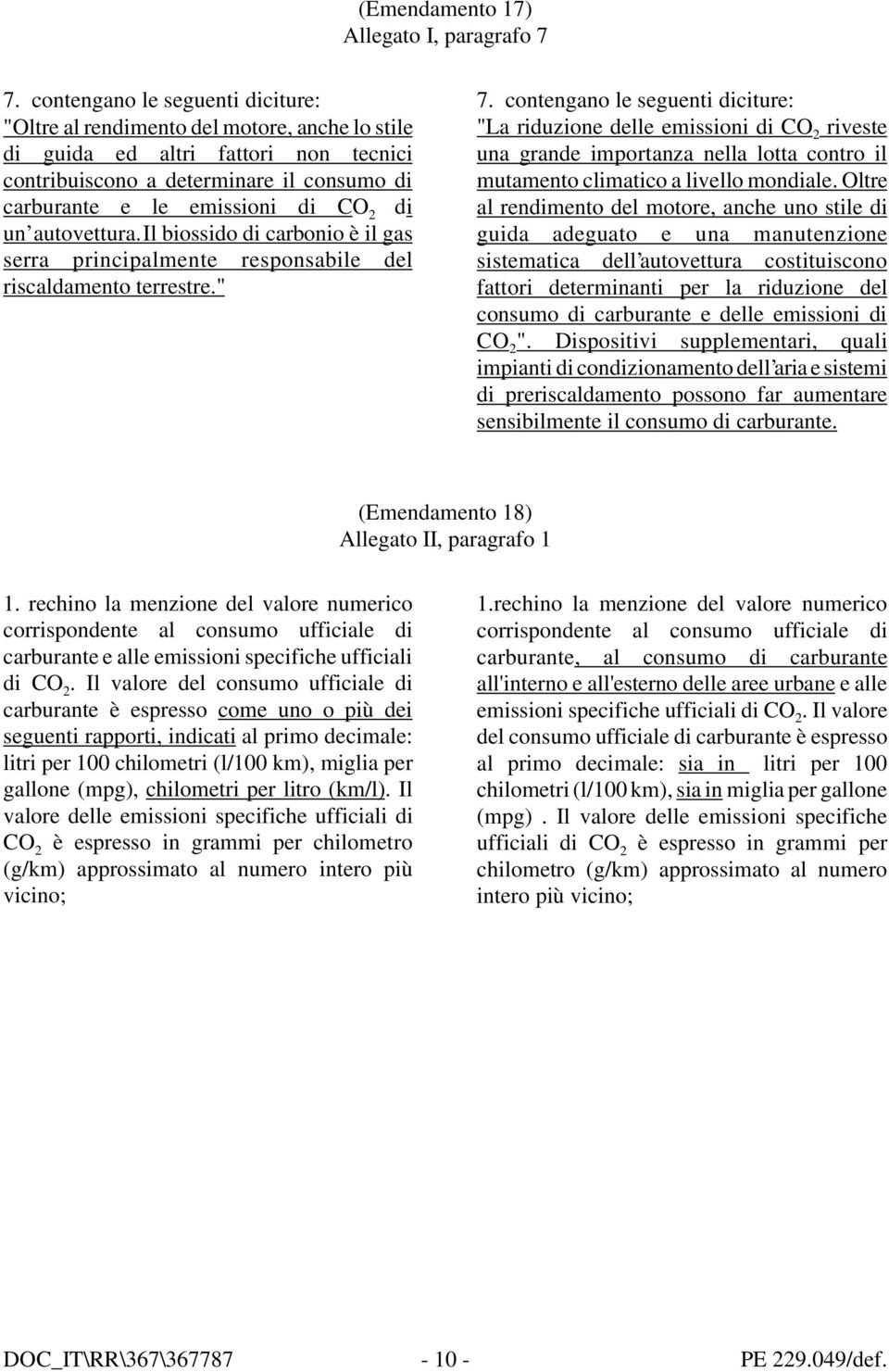 un autovettura. Il biossido di carbonio è il gas serra principalmente responsabile del riscaldamento terrestre." 7.