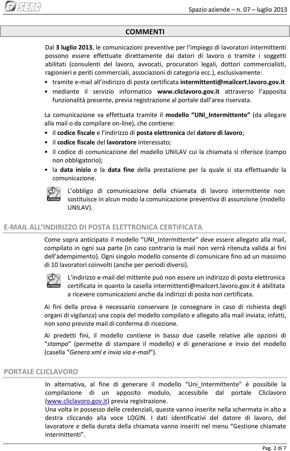 ), esclusivamente: tramite e-mail all indirizzo di posta certificata intermittenti@mailcert.lavoro.gov.