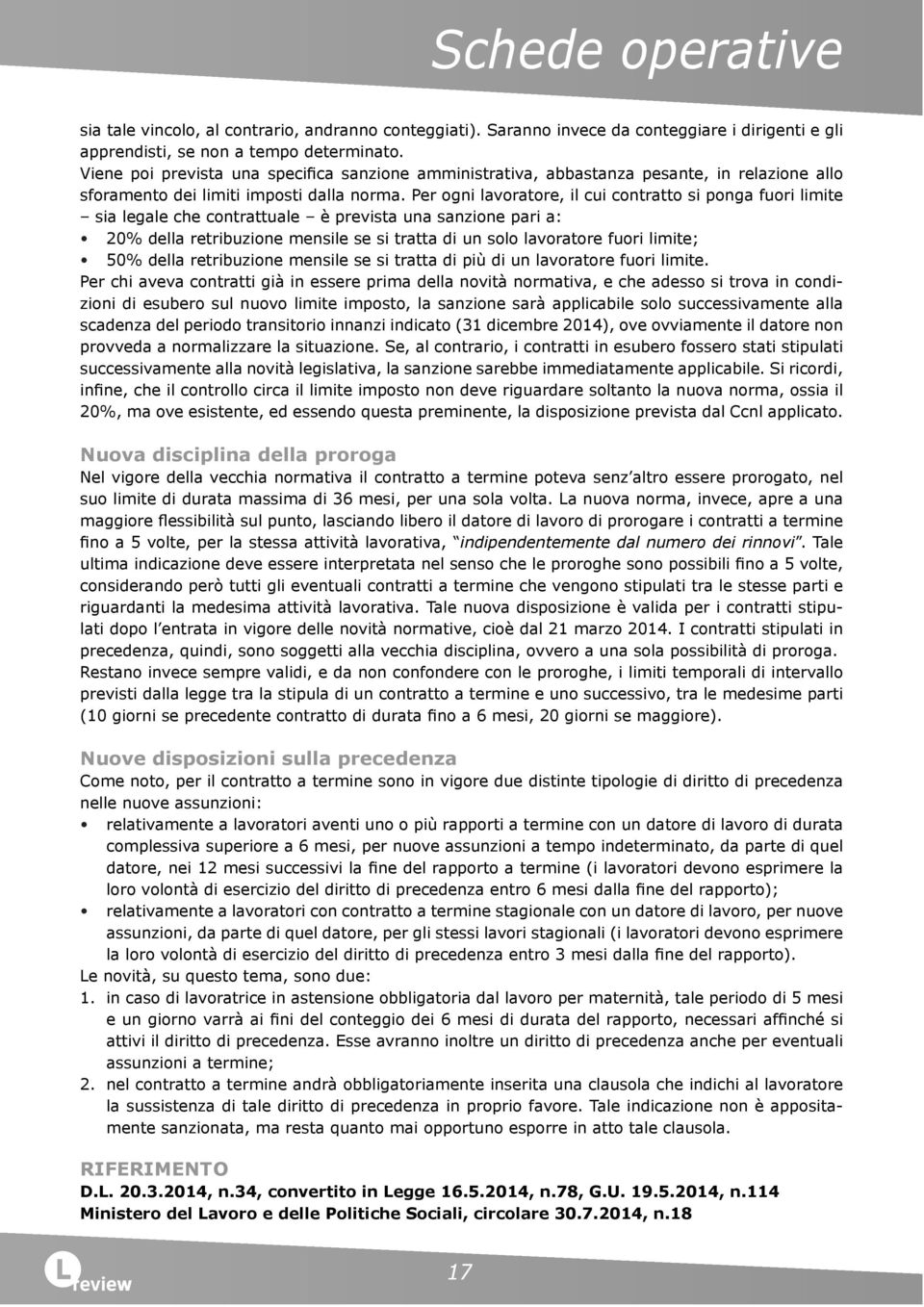 Per ogni lavoratore, il cui contratto si ponga fuori limite sia legale che contrattuale è prevista una sanzione pari a: 20% della retribuzione mensile se si tratta di un solo lavoratore fuori limite;