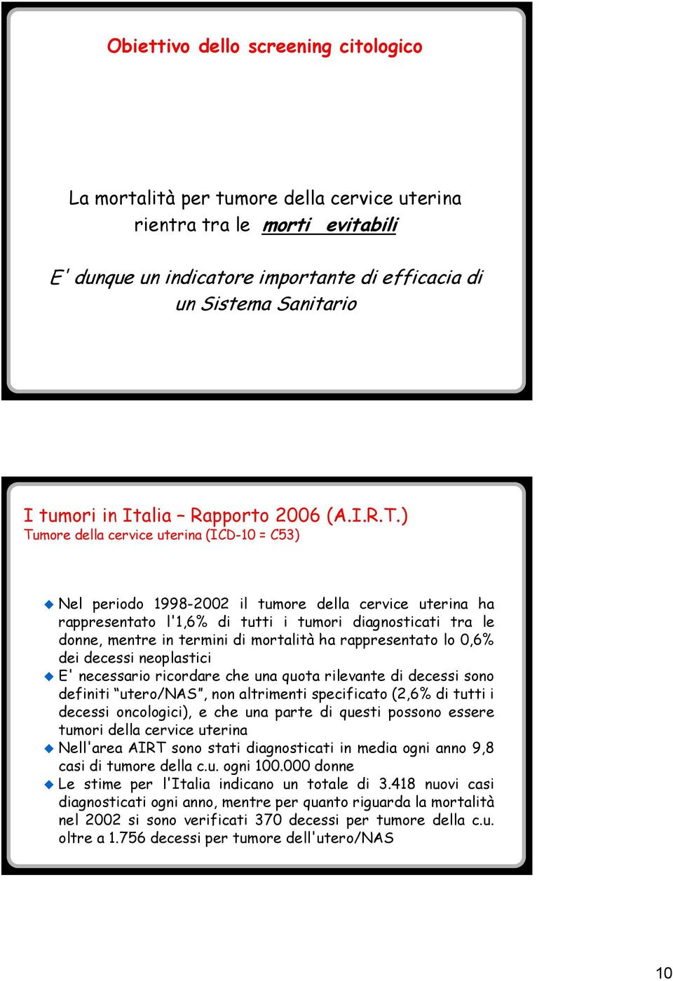 ) Tumore della cervice uterina (ICD-10 = C53) Nel periodo 1998-2002 il tumore della cervice uterina ha rappresentato l'1,6% di tutti i tumori diagnosticati tra le donne, mentre in termini di