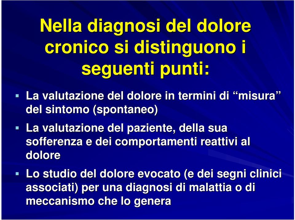 sua sofferenza e dei comportamenti reattivi al dolore Lo studio del dolore evocato (e