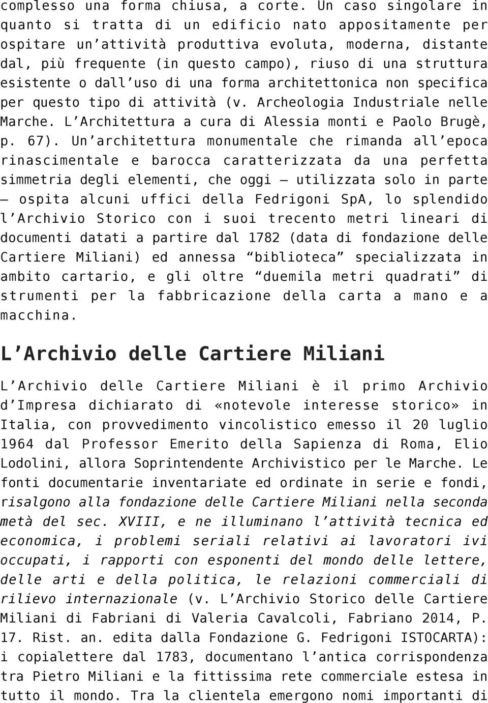 esistente o dall uso di una forma architettonica non specifica per questo tipo di attività (v. Archeologia Industriale nelle Marche. L Architettura a cura di Alessia monti e Paolo Brugè, p. 67).