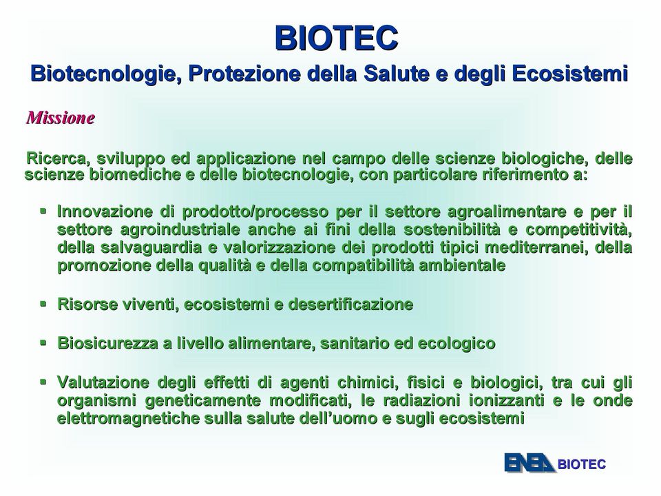 valorizzazione dei prodotti tipici mediterranei, della promozione della qualità e della compatibilità ambientale Risorse viventi, ecosistemi e desertificazione Biosicurezza a livello alimentare,