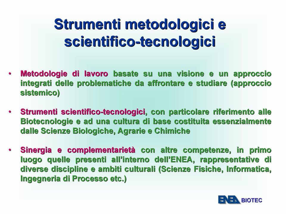 di base costituita essenzialmente dalle Scienze Biologiche, Agrarie e Chimiche Sinergia e complementarietà con altre competenze, in primo luogo