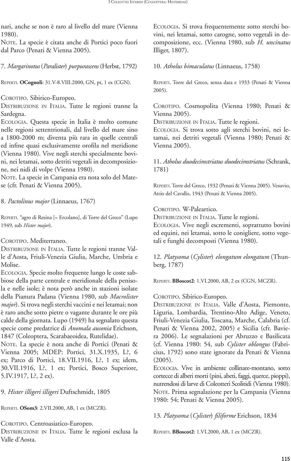 uncinatus Illiger, 1807). 10. Atholus bimaculatus (Linnaeus, 1758) REPERTI. OCognoli: 31.V-8.VIII.2000, GN, pt, 1 ex (CGN). COROTIPO. Sibirico-Europeo. DISTRIBUZIONE IN ITALIA.