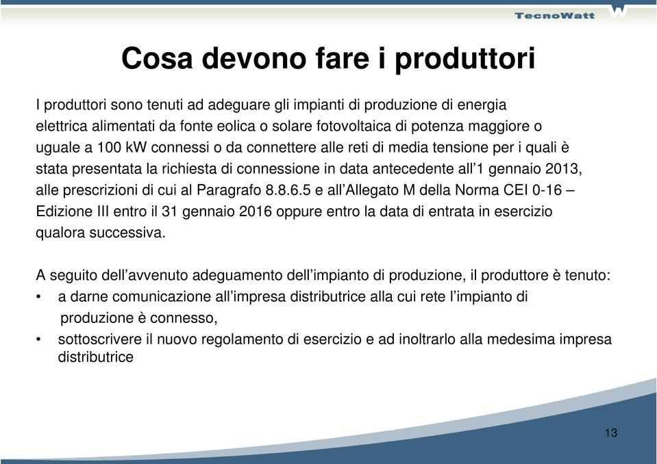 5 e all Allegato M della Norma CEI 0-16 Edizione III entro il 31 gennaio 2016 oppure entro la data di entrata in esercizio qualora successiva.