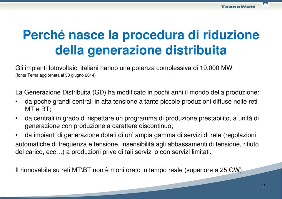 produzioni diffuse nelle reti MT e BT; da centrali in grado di rispettare un programma di produzione prestabilito, a unità di generazione con produzione a carattere discontinuo; da impianti di