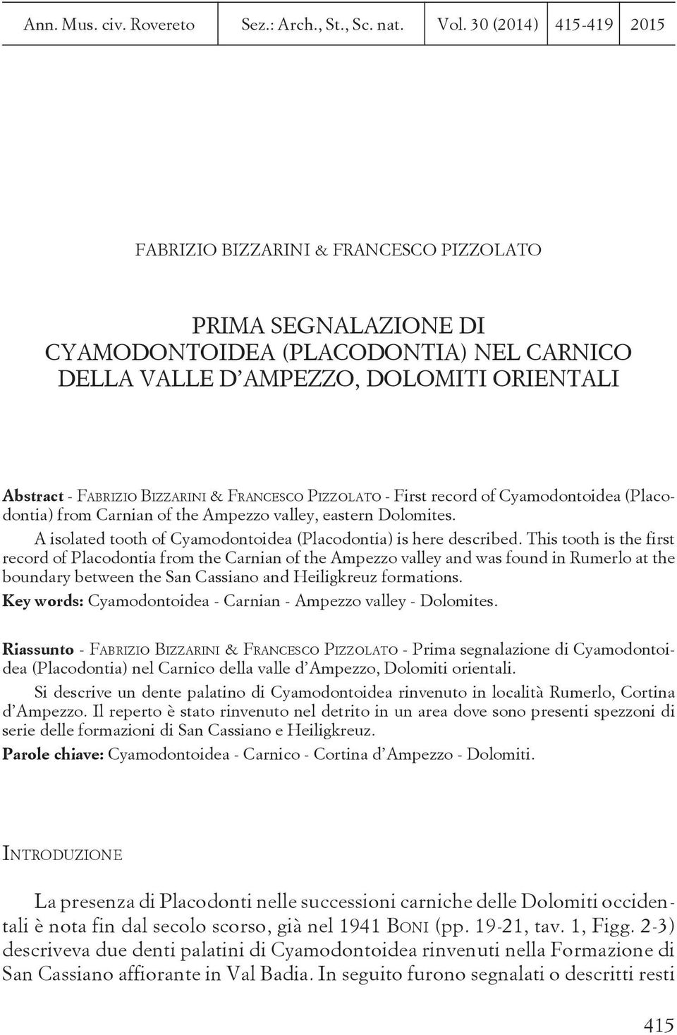 & FRANCESCO PIZZOLATO - First record of Cyamodontoidea (Placodontia) from Carnian of the Ampezzo valley, eastern Dolomites. A isolated tooth of Cyamodontoidea (Placodontia) is here described.