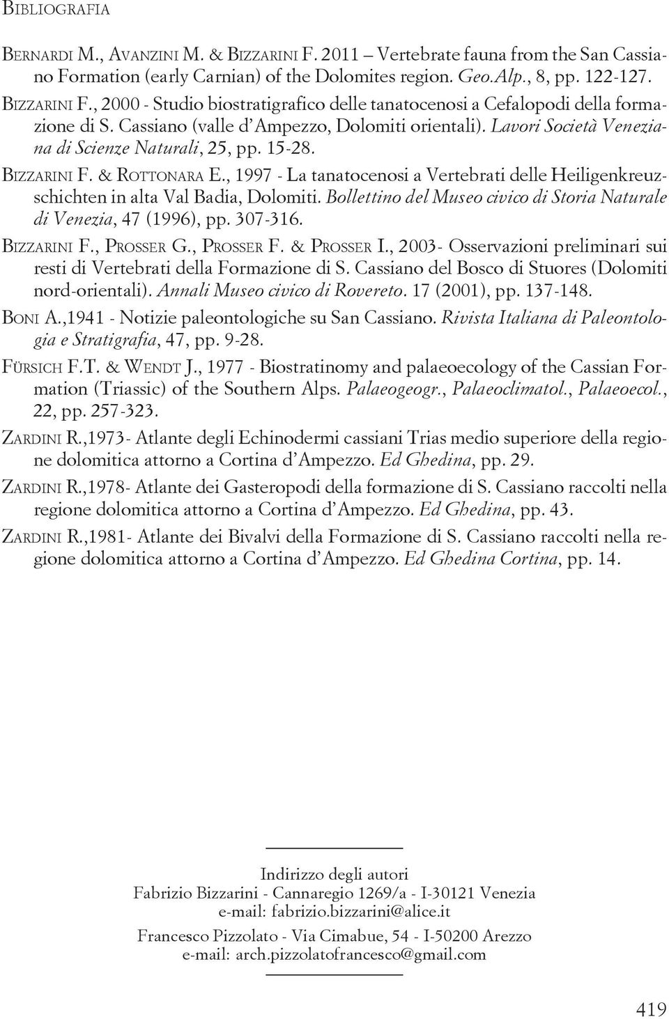 , 1997 - La tanatocenosi a Vertebrati delle Heiligenkreuzschichten in alta Val Badia, Dolomiti. Bollettino del Museo civico di Storia Naturale di Venezia, 47 (1996), pp. 307-316. BIZZARINI F.