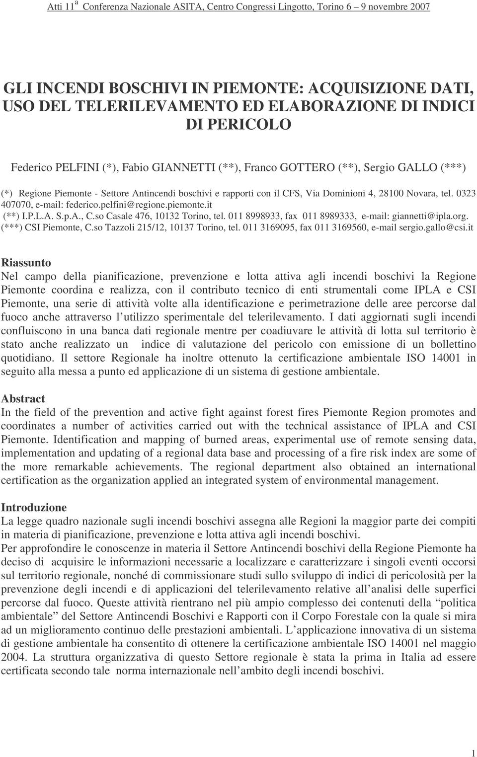 so Casale 476, 10132 Torino, tel. 011 8998933, fax 011 8989333, e-mail: giannetti@ipla.org. (***) CSI Piemonte, C.so Tazzoli 215/12, 10137 Torino, tel. 011 3169095, fax 011 3169560, e-mail sergio.