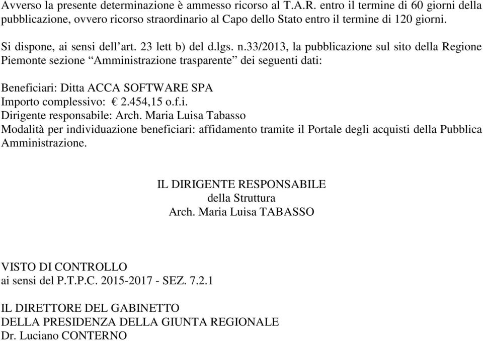 33/2013, la pubblicazione sul sito della Regione Piemonte sezione Amministrazione trasparente dei seguenti dati: Beneficiari: Ditta ACCA SOFTWARE SPA Importo complessivo: 2.454,15 o.f.i. Dirigente responsabile: Arch.