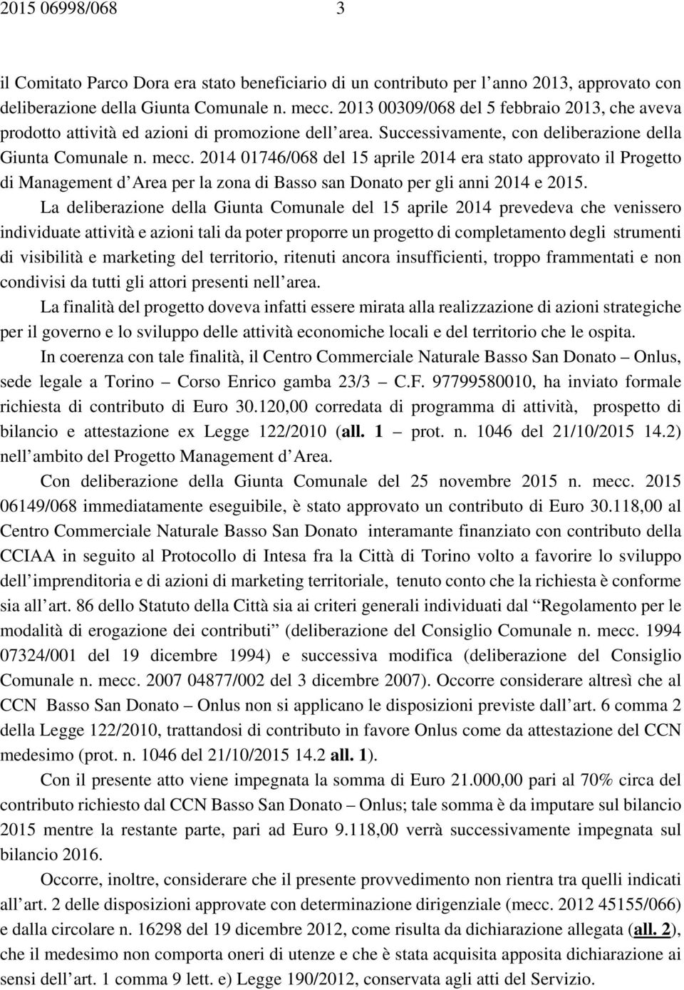 2014 01746/068 del 15 aprile 2014 era stato approvato il Progetto di Management d Area per la zona di Basso san Donato per gli anni 2014 e 2015.