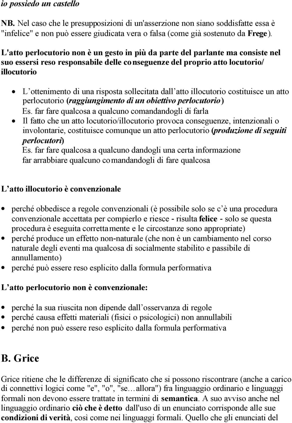 sollecitata dall atto illocutorio costituisce un atto perlocutorio (raggiungimento di un obiettivo perlocutorio) Es.