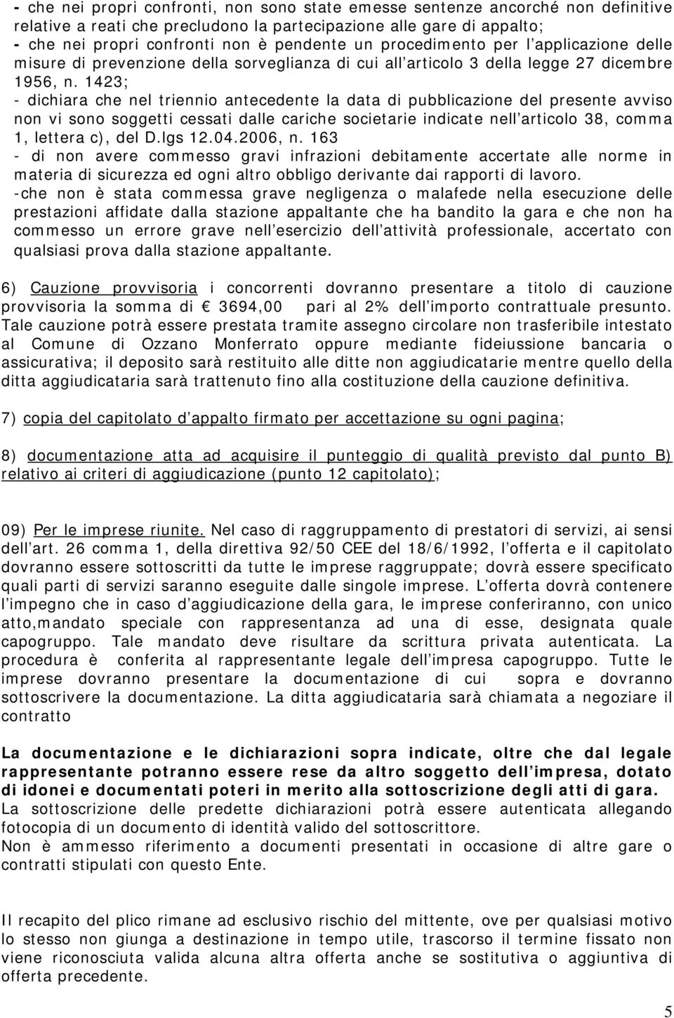 1423; - dichiara che nel triennio antecedente la data di pubblicazione del presente avviso non vi sono soggetti cessati dalle cariche societarie indicate nell articolo 38, comma 1, lettera c), del D.