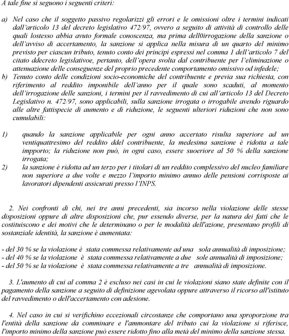 quarto del minimo previsto per ciascun tributo, tenuto conto dei principi espressi nel comma 1 dell articolo 7 del citato ddecreto legislativoe, pertanto, dell opera svolta dal contribuente per l