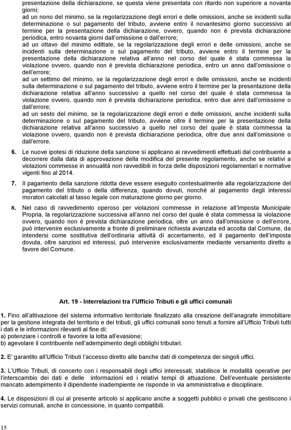 dichiarazione periodica, entro novanta giorni dall omissione o dall errore; ad un ottavo del minimo edittale, se la regolarizzazione degli errori e delle omissioni, anche se incidenti sulla