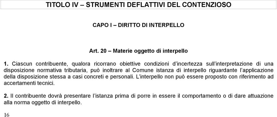 al Comune istanza di interpello riguardante l applicazione della disposizione stessa a casi concreti e personali.