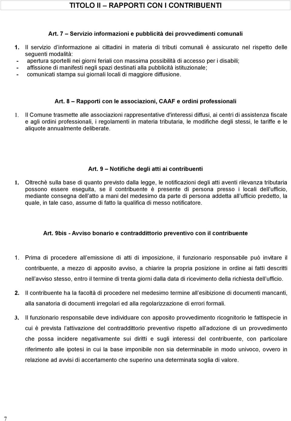 per i disabili; - affissione di manifesti negli spazi destinati alla pubblicità istituzionale; - comunicati stampa sui giornali locali di maggiore diffusione. Art.