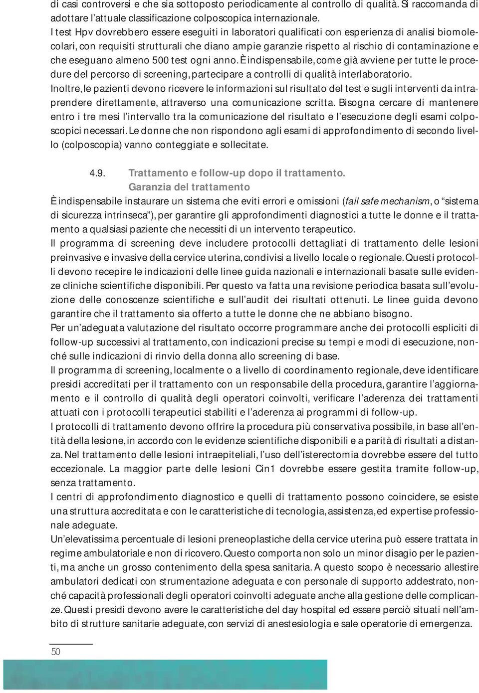 eseguano almeno 500 test ogni anno. È indispensabile, come già avviene per tutte le procedure del percorso di screening, partecipare a controlli di qualità interlaboratorio.