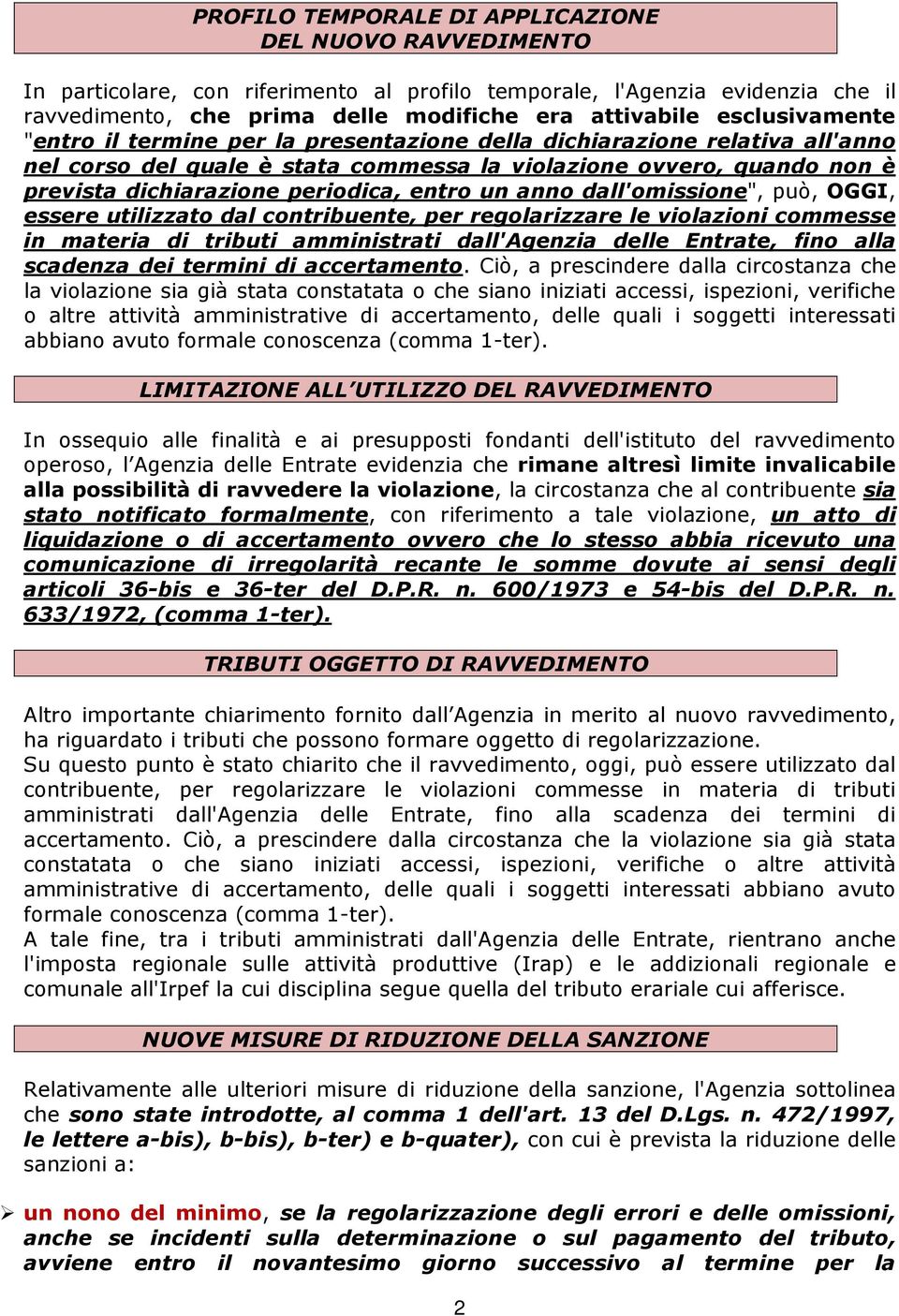 entro un anno dall'omissione", può, OGGI, essere utilizzato dal contribuente, per regolarizzare le violazioni commesse in materia di tributi amministrati dall'agenzia delle Entrate, fino alla