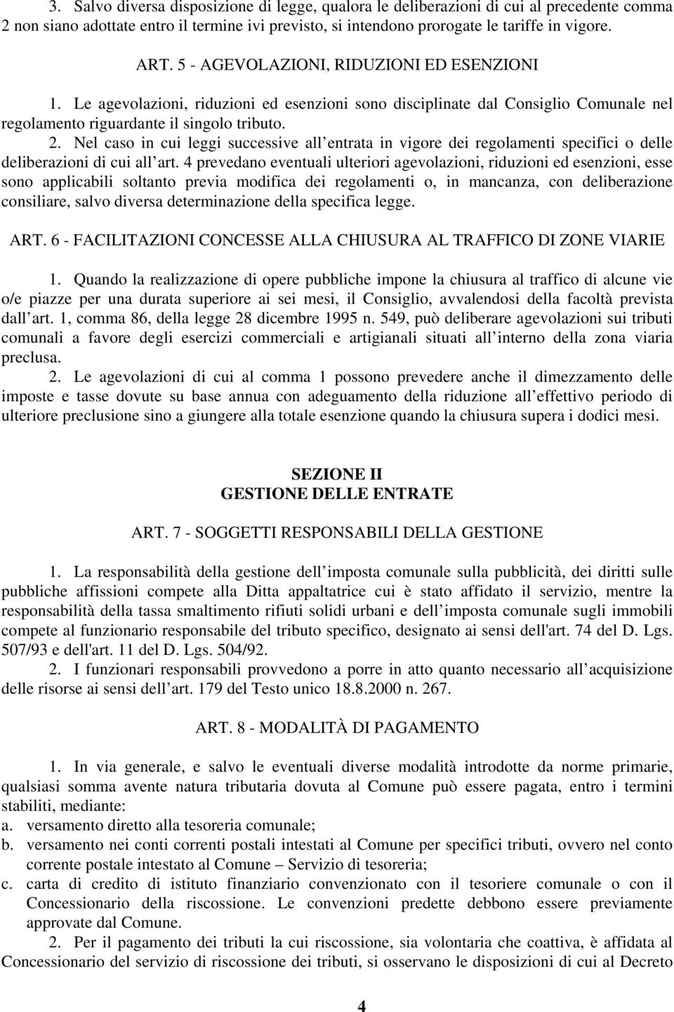 Nel caso in cui leggi successive all entrata in vigore dei regolamenti specifici o delle deliberazioni di cui all art.