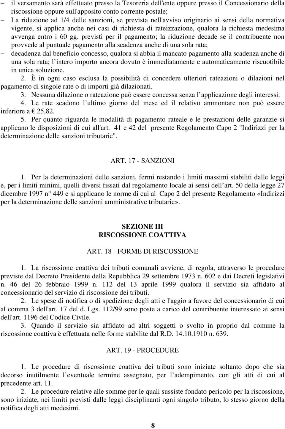 previsti per il pagamento; la riduzione decade se il contribuente non provvede al puntuale pagamento alla scadenza anche di una sola rata; decadenza dal beneficio concesso, qualora si abbia il