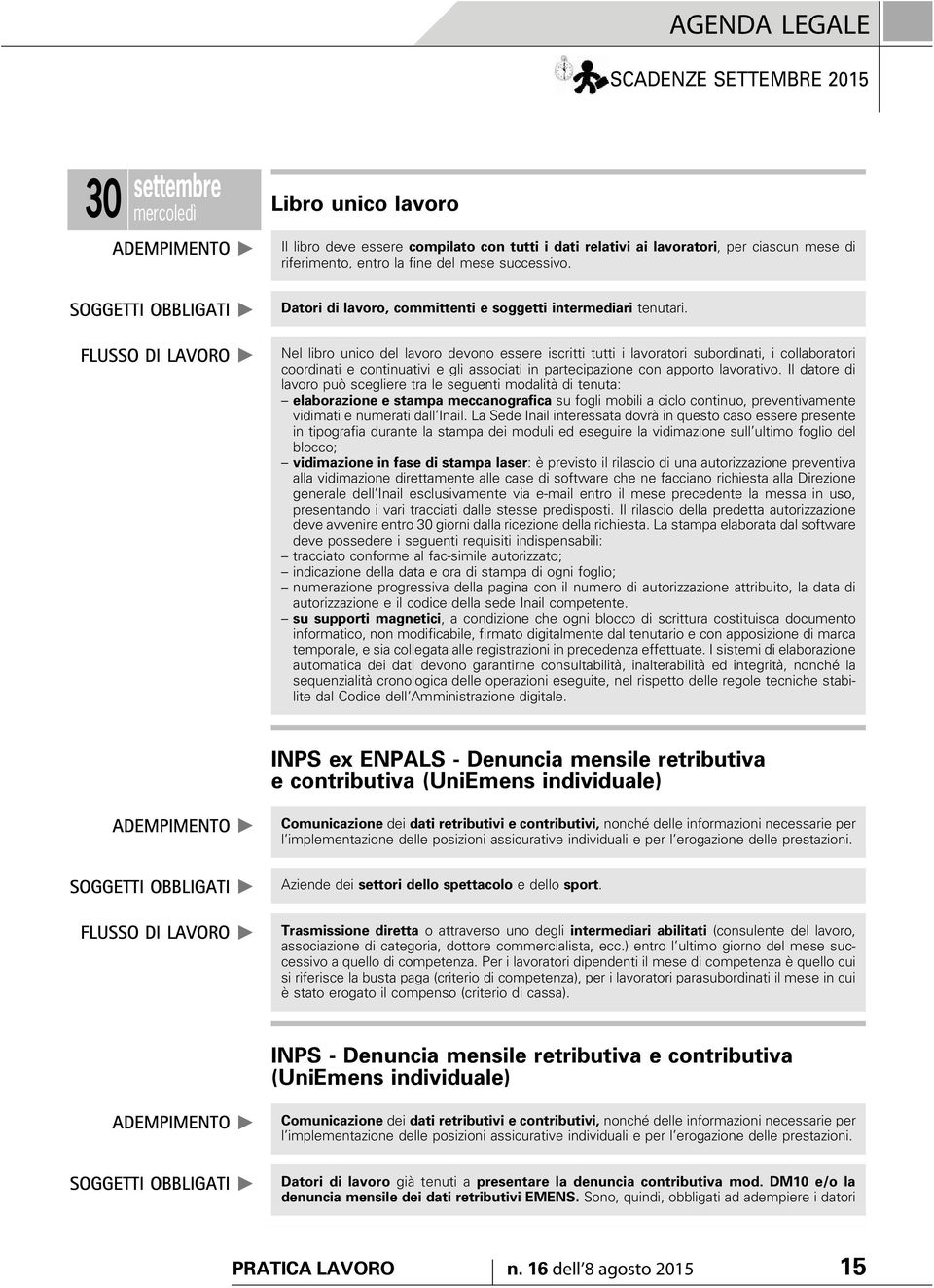 Nel libro unico del lavoro devono essere iscritti tutti i lavoratori subordinati, i collaboratori coordinati e continuativi e gli associati in partecipazione con apporto lavorativo.