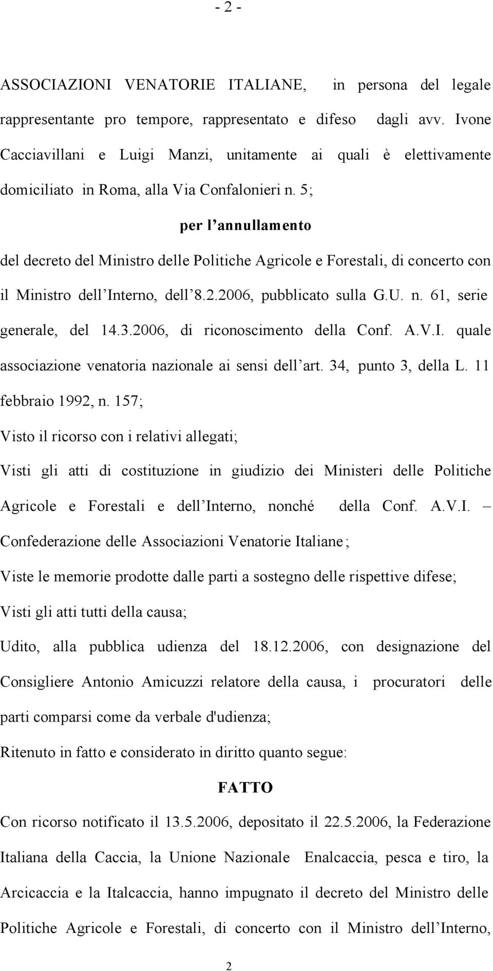 5; per l annullamento del decreto del Ministro delle Politiche Agricole e Forestali, di concerto con il Ministro dell Interno, dell 8.2.2006, pubblicato sulla G.U. n. 61, serie generale, del 14.3.