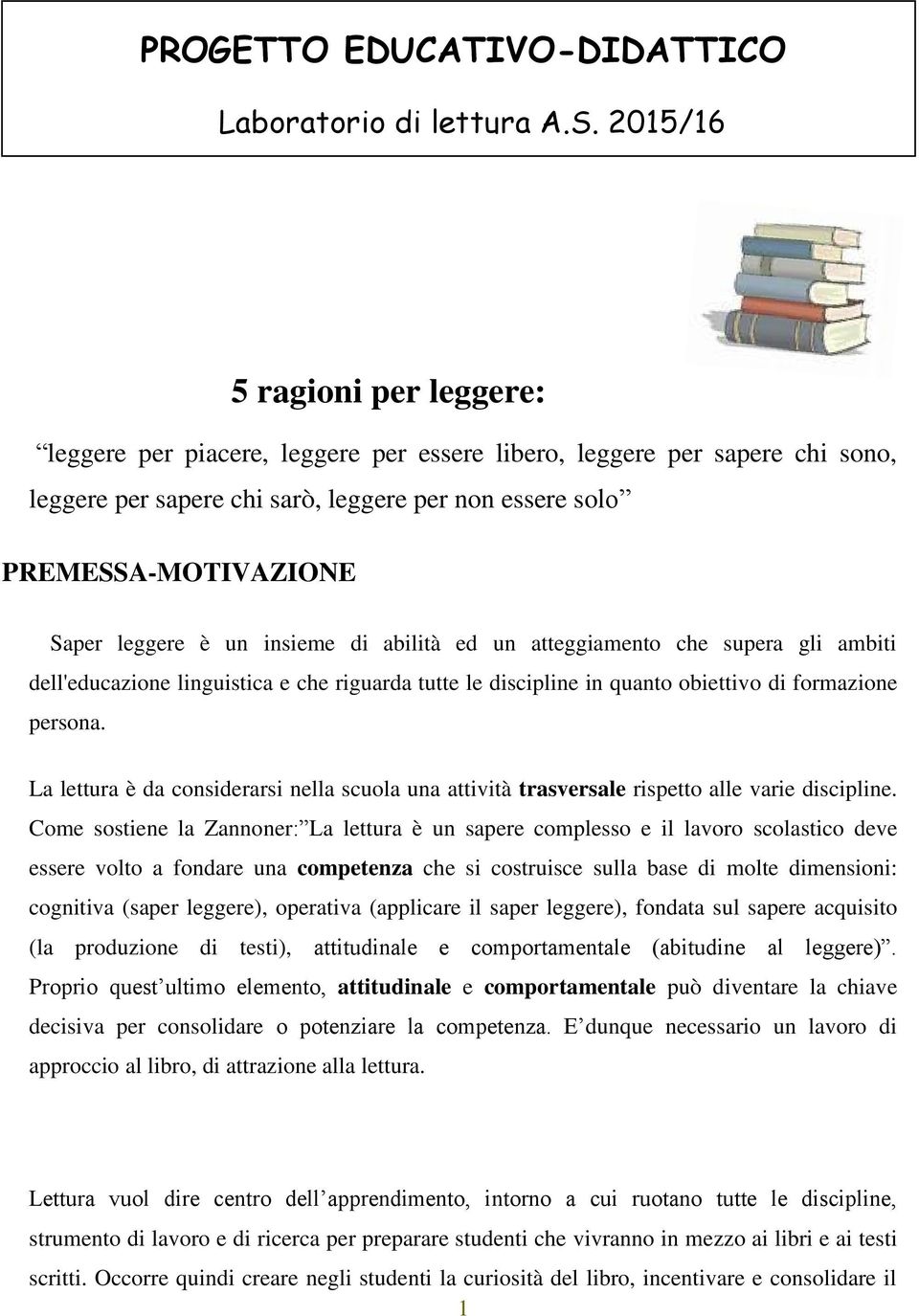 è un insieme di abilità ed un atteggiamento che supera gli ambiti dell'educazione linguistica e che riguarda tutte le discipline in quanto obiettivo di formazione persona.