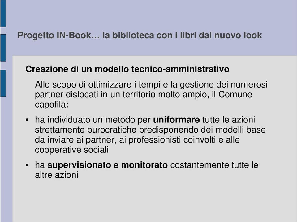 tutte le azioni strettamente burocratiche predisponendo dei modelli base da inviare ai partner, ai