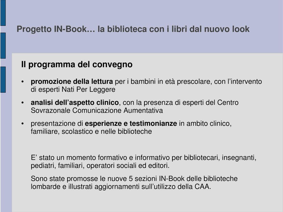 clinico, familiare, scolastico e nelle biblioteche E stato un momento formativo e informativo per bibliotecari, insegnanti, pediatri, familiari,