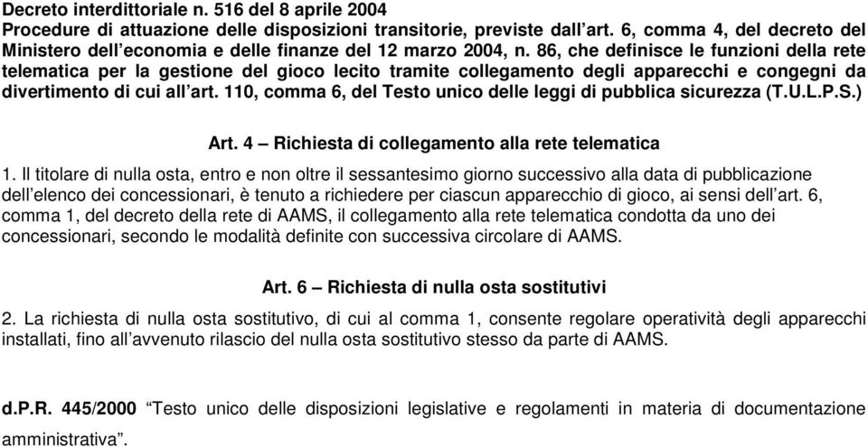 86, che definisce le funzioni della rete telematica per la gestione del gioco lecito tramite collegamento degli apparecchi e congegni da divertimento di cui all art.