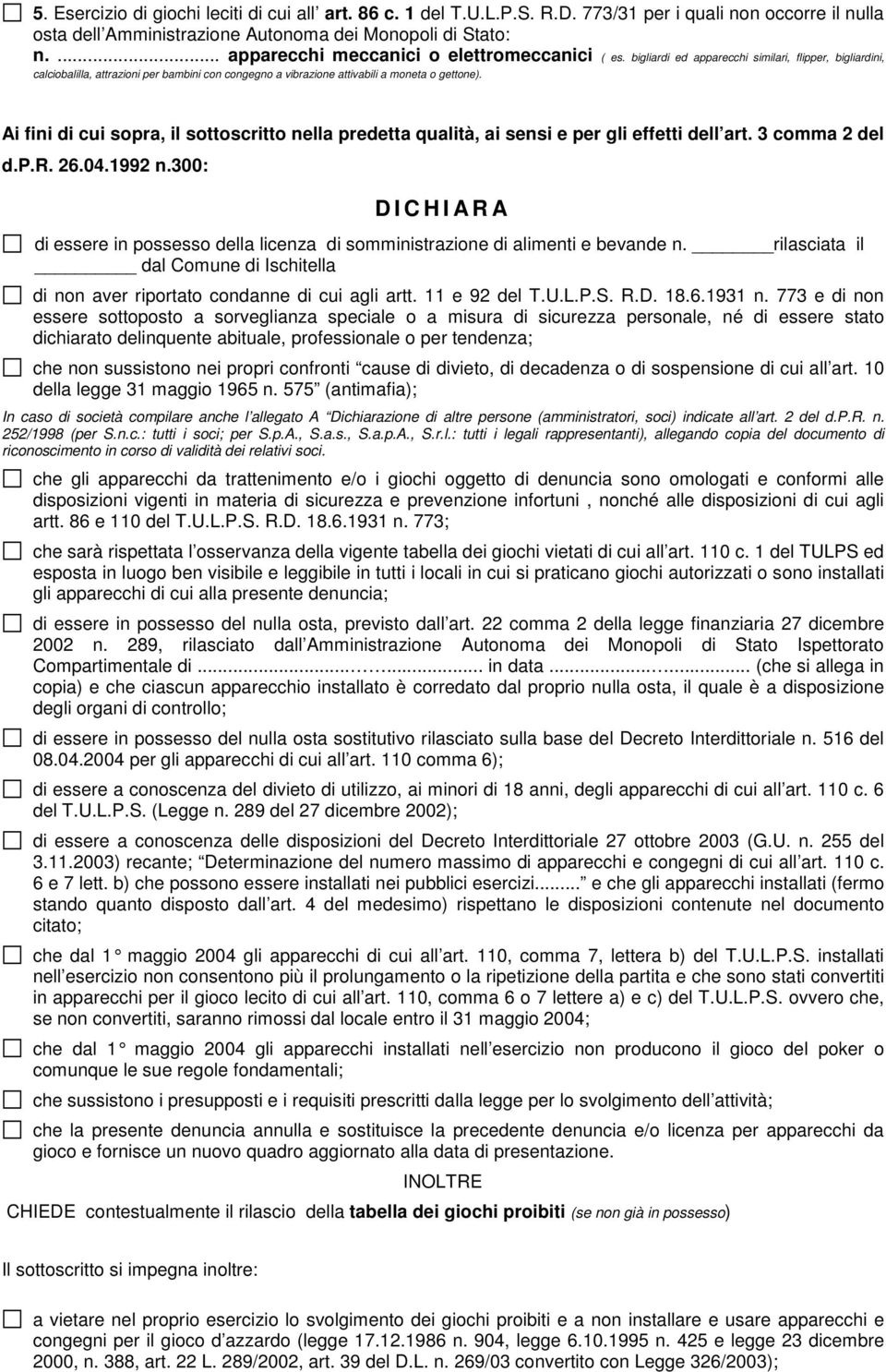 bigliardi ed apparecchi similari, flipper, bigliardini, calciobalilla, attrazioni per bambini con congegno a vibrazione attivabili a moneta o gettone).