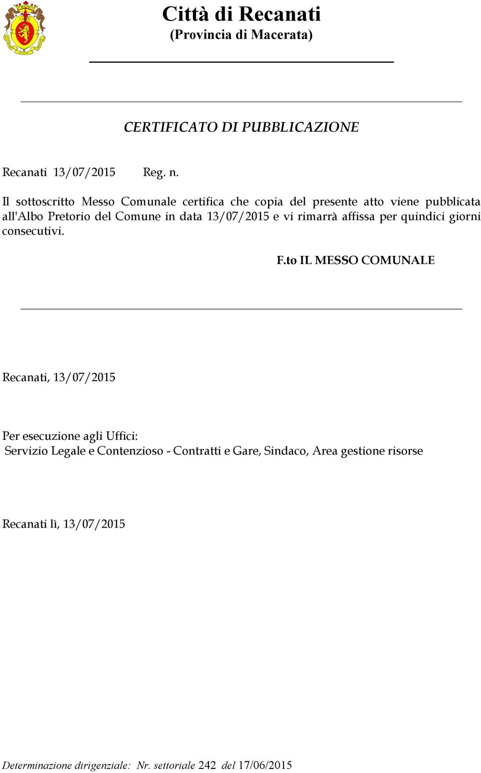 del Comune in data 13/07/2015 e vi rimarrà affissa per quindici giorni consecutivi. F.