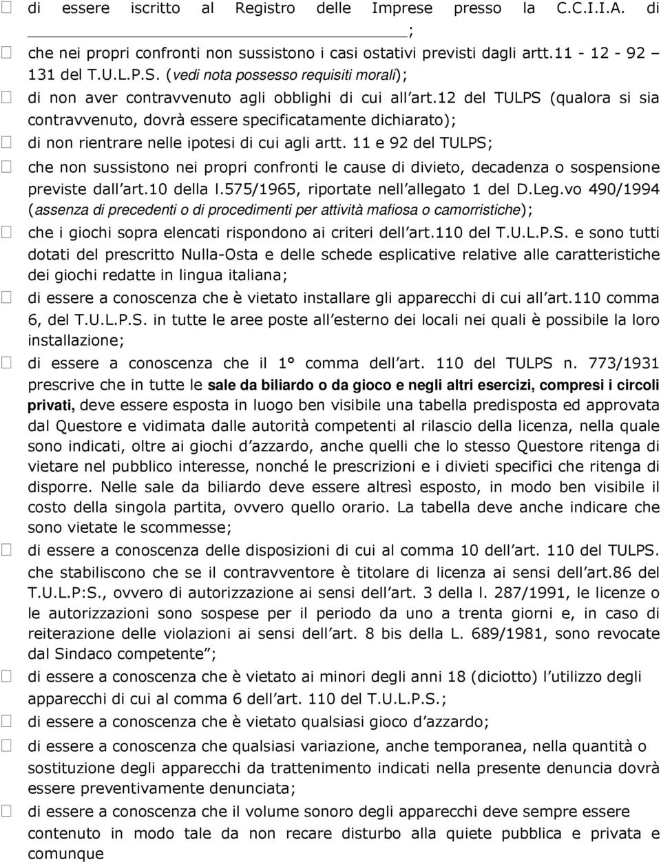 12 del TULPS (qualora si sia contravvenuto, dovrà essere specificatamente dichiarato); di non rientrare nelle ipotesi di cui agli artt.