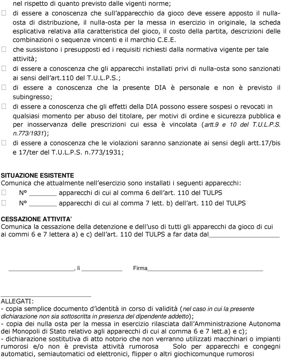 E. che sussistono i presupposti ed i requisiti richiesti dalla normativa vigente per tale attività; di essere a conoscenza che gli apparecchi installati privi di nulla-osta sono sanzionati ai sensi