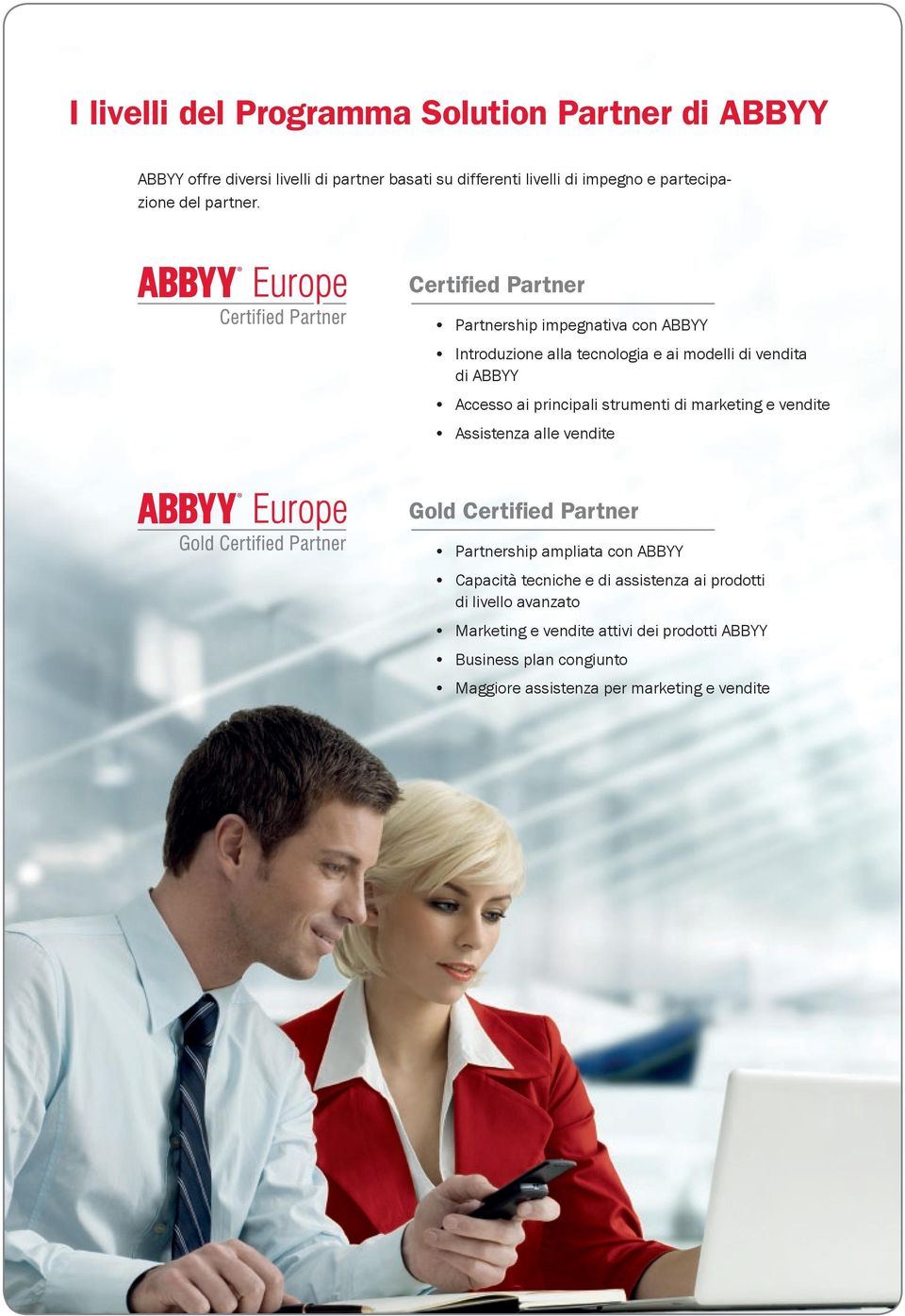 Certified Partner Partnership impegnativa con ABBYY Introduzione alla tecnologia e ai modelli di vendita di ABBYY Accesso ai principali strumenti