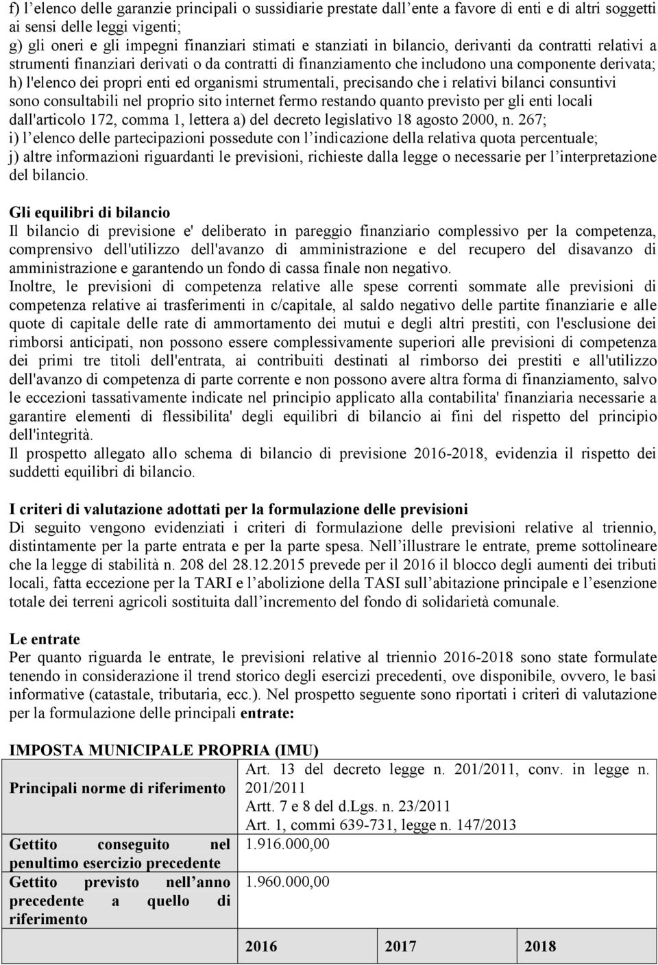 precisando che i relativi bilanci consuntivi sono consultabili nel proprio sito internet fermo restando quanto previsto per gli enti locali dall'articolo 172, comma 1, lettera a) del decreto