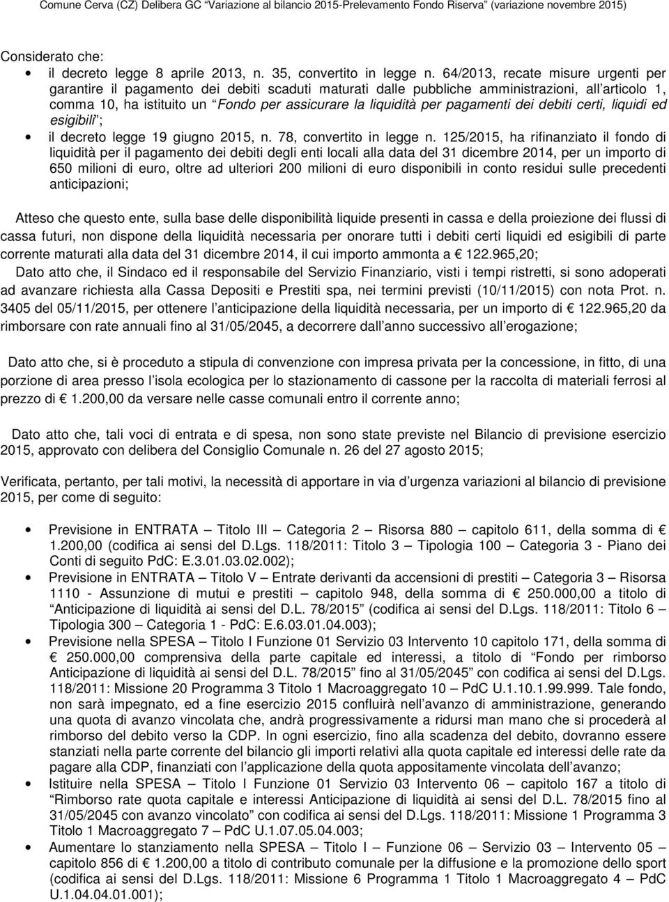 pagamenti dei debiti certi, liquidi ed esigibili ; il decreto legge 19 giugno 2015, n. 78, convertito in legge n.