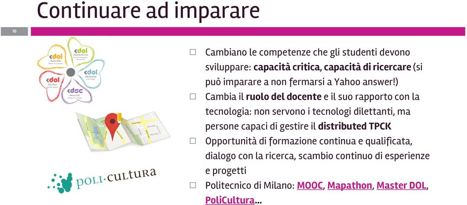 ) Cambia il ruolo del docente e il suo rapporto con la tecnologia: non servono i tecnologi dilettanti, ma persone capaci di