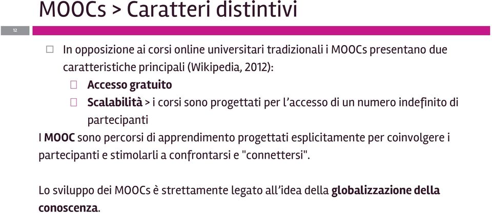 numero indefinito di partecipanti I MOOC sono percorsi di apprendimento progettati esplicitamente per coinvolgere i